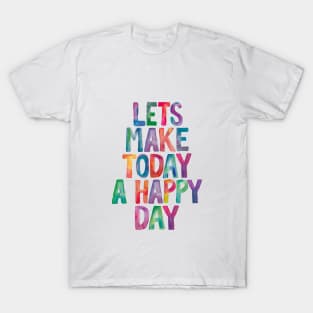 Lets Make Today a Happy Day Rainbow Watercolor Typography T-Shirt